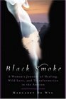Black Smoke A Woman's Journey of Healing Wild Love and Transformation in the Amazon