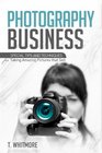 Photography Business Special Tips and Techniques for Taking Amazing Pictures that Sell