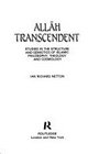 Allah Transcendent Studies in the Structure and Semiotics of Islamic Philosophy Theology and Cosmology