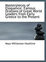 Masterpieces of Eloquence Famous Orations of Great World Leaders from Early Greece to the Present