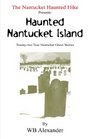 Nantucket Haunted Hike Presents the Huanted Nantucket Island Twentytwo True Nantucket Ghost Stories
