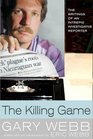 The Killing Game The Writings of an Intrepid Investigative Reporter