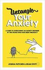 Untangle Your Anxiety A Guide To Overcoming An Anxiety Disorder By Two People Who Have Been Through It