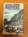 THE RAILWAY NAVVIES A HISTORY OF THE MEN WHO MADE RAILWAYS