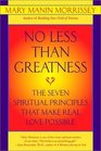 No Less Than Greatness  The Seven Spiritual Principles That Make Real Love Possible