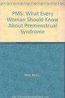 PMS What Every Woman Should Know About Premenstrual Syndrome