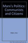 Marx's Politics Communists and Citizens