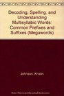 Decoding, Spelling, and Understanding Multisyllabic Words: Common Prefixes and Suffixes (Megawords, Book 2: Teacher's Guide)