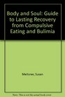 Body & Soul: A Guide to Lasting Recovery from Compulsive Eating and Bulimia