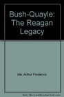 BushQuayle The Reagan Legacy