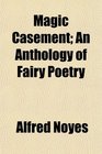 Magic Casement An Anthology of Fairy Poetry