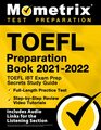 TOEFL Preparation Book 20212022 TOEFL iBT Exam Prep Secrets Study Guide FullLength Practice Test StepbyStep Review Video Tutorials