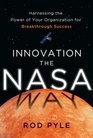 Innovation the NASA Way Harnessing the Power of Your Organization for Breakthrough Success