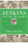 Jenkins at the Majors Sixty Years of the World's Best Golf Writing from Hogan to Tiger