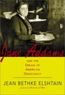 Jane Addams and the Dream of American Democracy A Life