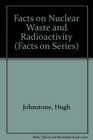 Facts on Nuclear Waste and Radioactivity