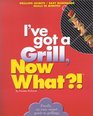 I Want to Grill, Now What?!: Grilling Secrets/Easy Marinades/Meals in Minutes