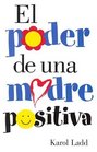 El Poder De Una Madre Positiva/the Power of a Positive Mom