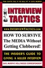 Interview Tactics How To Survive The Media Without Getting Clobbered The Insider's Guide To Giving A Killer Interview