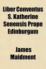 Liber Conventus S Katherine Senensis Prope Edinburgum