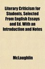 Literary Criticism for Students Selected From English Essays and Ed With an Introduction and Notes