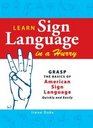 Learn Sign Language in a Hurry Grasp the Basics of American Sign Language Quickly and Easily