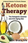 Ketone Therapy The Ketogenic Cleanse and AntiAging Diet