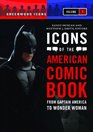 Icons of the American Comic Book From Captain America to Wonder Woman