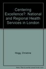 Centering Excellence National and Regional Health Services in London