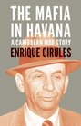 The Mafia in Havana A Caribbean Mob Story