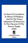 An Essay On Conciliation In Matters Of Religion And On The Proper Adaptation Of Instruction To The Character Of The Persons Taught