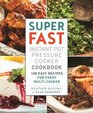 Super Fast Instant Pot Pressure Cooker Cookbook 100 Easy Recipes for Every MultiCooker