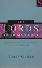 The Lords of Human Kind European Attitudes to Other Cultures in the Imperial Age