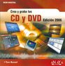 Crea y graba tus Cd Y Dvd 2006 / Easy Creating Cds  Dvds Second Edition