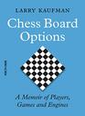 Chess Board Options A Memoir of Players Games and Engines
