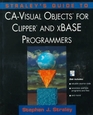 Straley's Guide to CaVisual Objects for Clipper and Xbase Programmers
