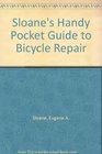 Sloane's Handy Pocket Gd to Bicycle RepairRevisd/updatd Easy StepbyStep Ins