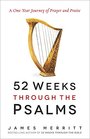 52 Weeks Through the Psalms A OneYear Journey of Prayer and Praise