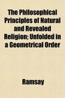 The Philosophical Principles of Natural and Revealed Religion Unfolded in a Geometrical Order