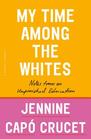 My Time Among the Whites Notes from an Unfinished Education