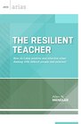 The Resilient Teacher How do I stay positive and effective when dealing with difficult people and policies
