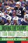 Moving the Chains Tom Brady and the Pursuit of Everything