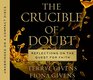 The Crucible of Doubt Reflections on the Quest for Faith