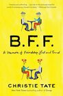 BFF A Memoir of Friendship Lost and Found