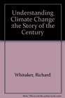 Understanding Climate Change the Story of the Century