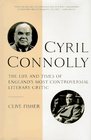 Cyril Connolly The Life and Times of England's Most Controversial Literary Critic