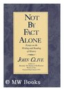 Not By Fact Alone  Essays on the Writing and Reading of History