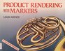 Product Rendering With Markers Using Markers for Sketching and Rendering