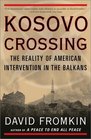 Kosovo Crossing The Reality of American Intervention in the Balkans