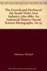 The Growth and Decline of the South Wales Iron Industry 17601880 An Industrial History
